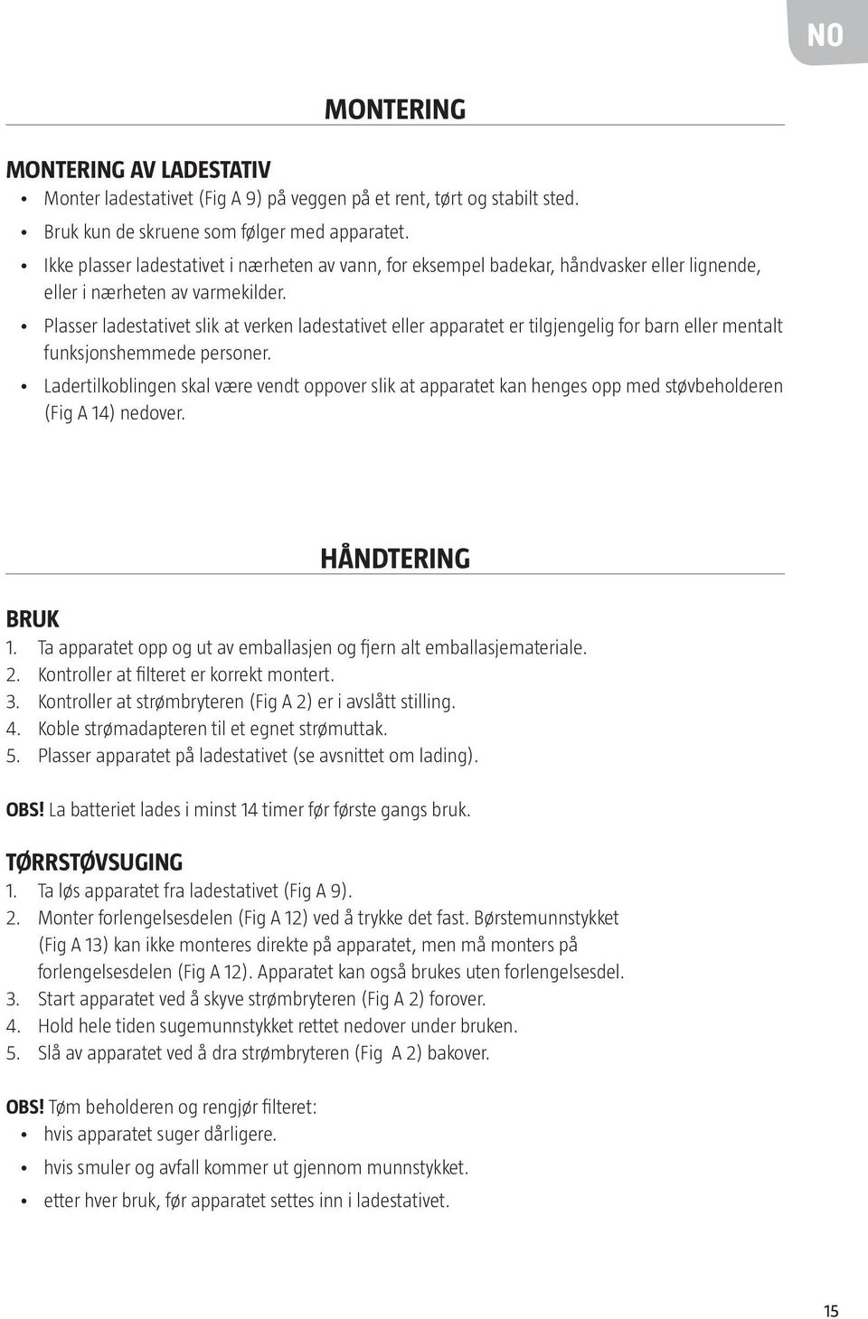 Plasser ladestativet slik at verken ladestativet eller apparatet er tilgjengelig for barn eller mentalt funksjonshemmede personer.