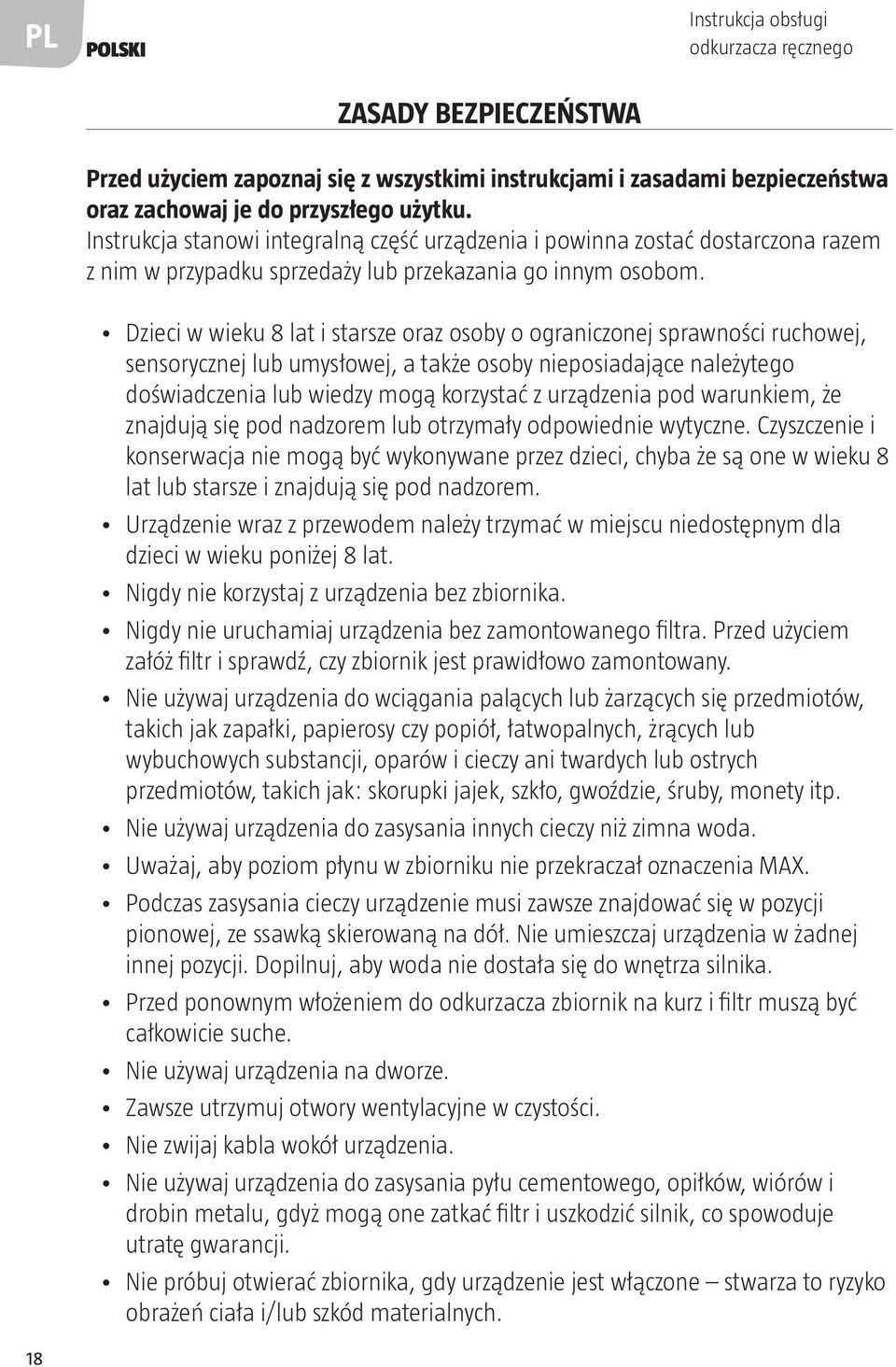 Dzieci w wieku 8 lat i starsze oraz osoby o ograniczonej sprawności ruchowej, sensorycznej lub umysłowej, a także osoby nieposiadające należytego doświadczenia lub wiedzy mogą korzystać z urządzenia