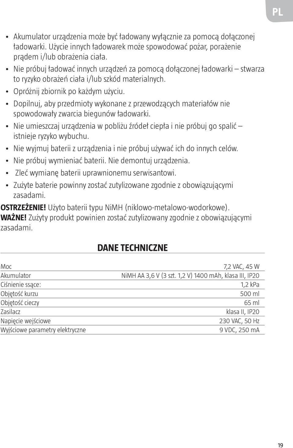 Dopilnuj, aby przedmioty wykonane z przewodzących materiałów nie spowodowały zwarcia biegunów ładowarki.