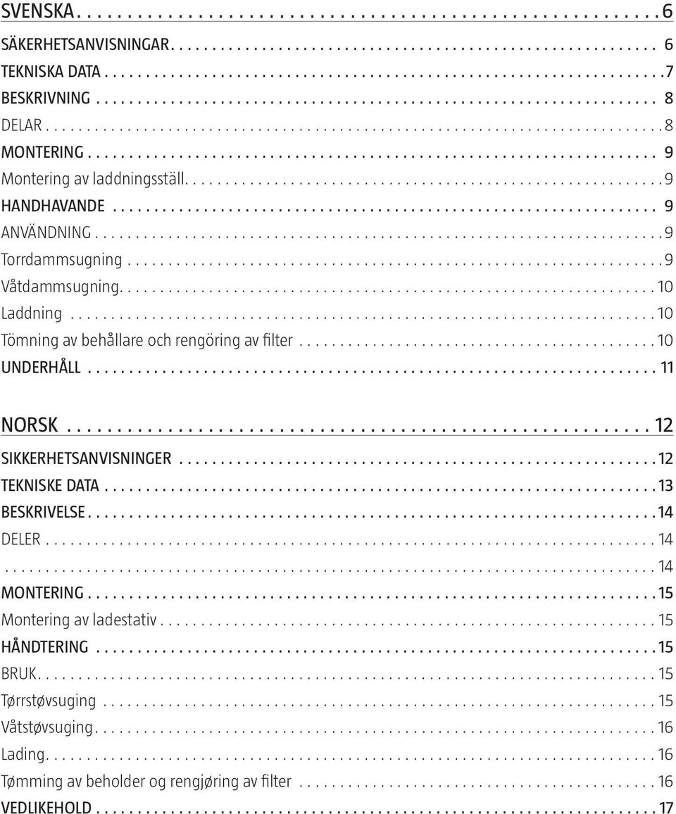 UNDERHÅLL 11 NORSK 12 SIKKERHETSANVISNINGER 12 TEKNISKE DATA 13 BESKRIVELSE 14 DELER 14 14 MONTERING 15 Montering av
