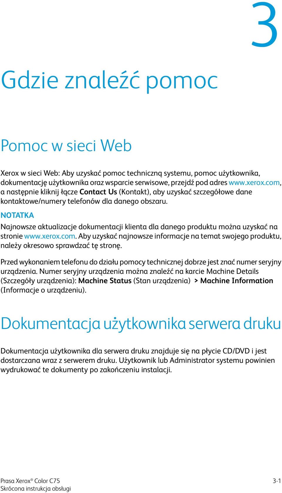 NOTATKA Najnowsze aktualizacje dokumentacji klienta dla danego produktu można uzyskać na stronie www.xerox.com.