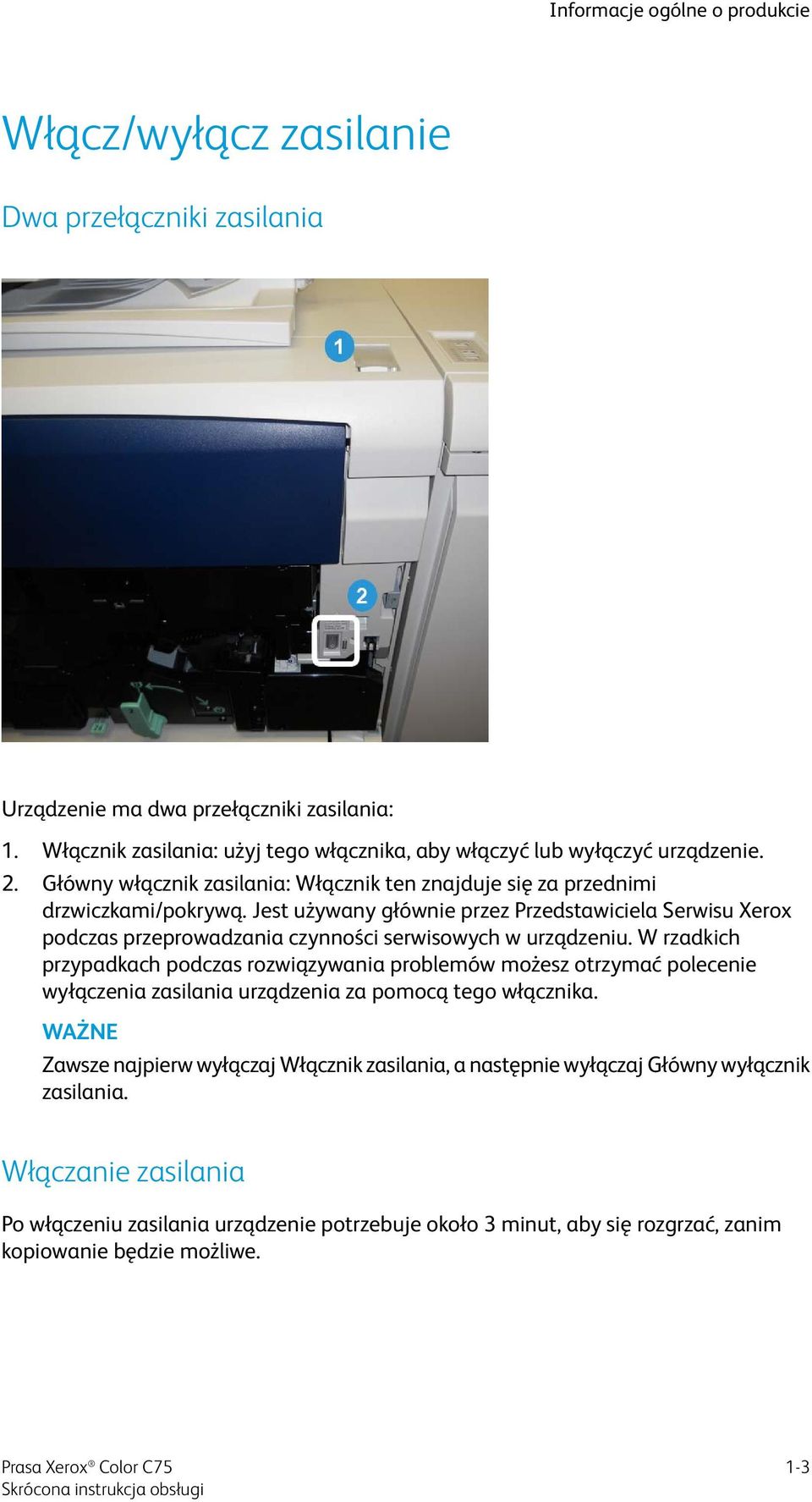 Jest używany głównie przez Przedstawiciela Serwisu Xerox podczas przeprowadzania czynności serwisowych w urządzeniu.