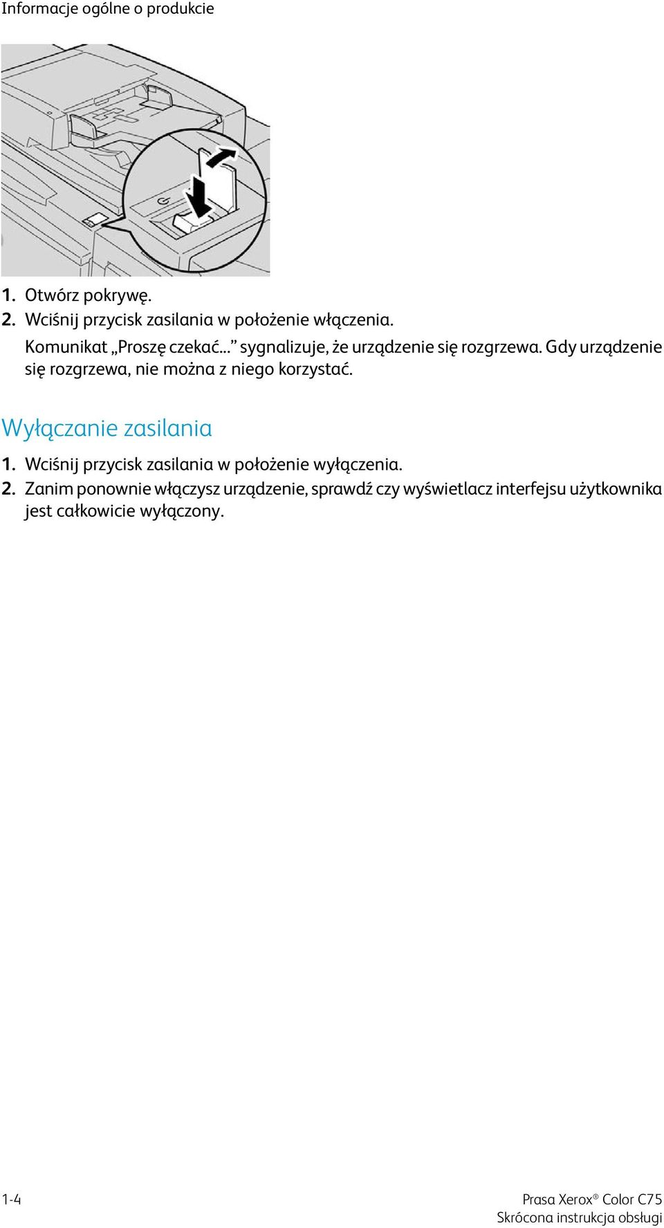 Gdy urządzenie się rozgrzewa, nie można z niego korzystać. Wyłączanie zasilania 1.