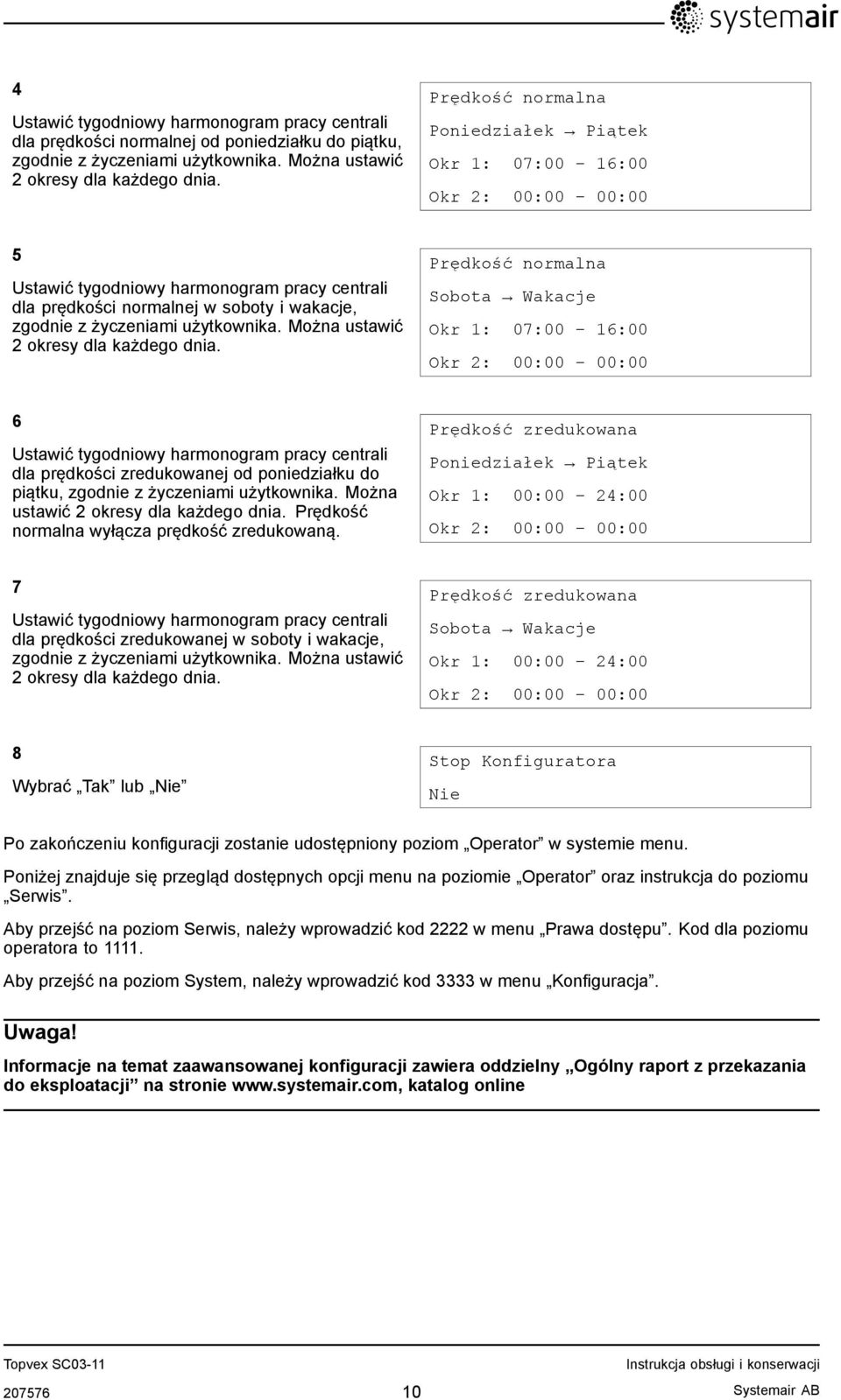 użytkownika. Można ustawić 2 okresy dla każdego dnia.
