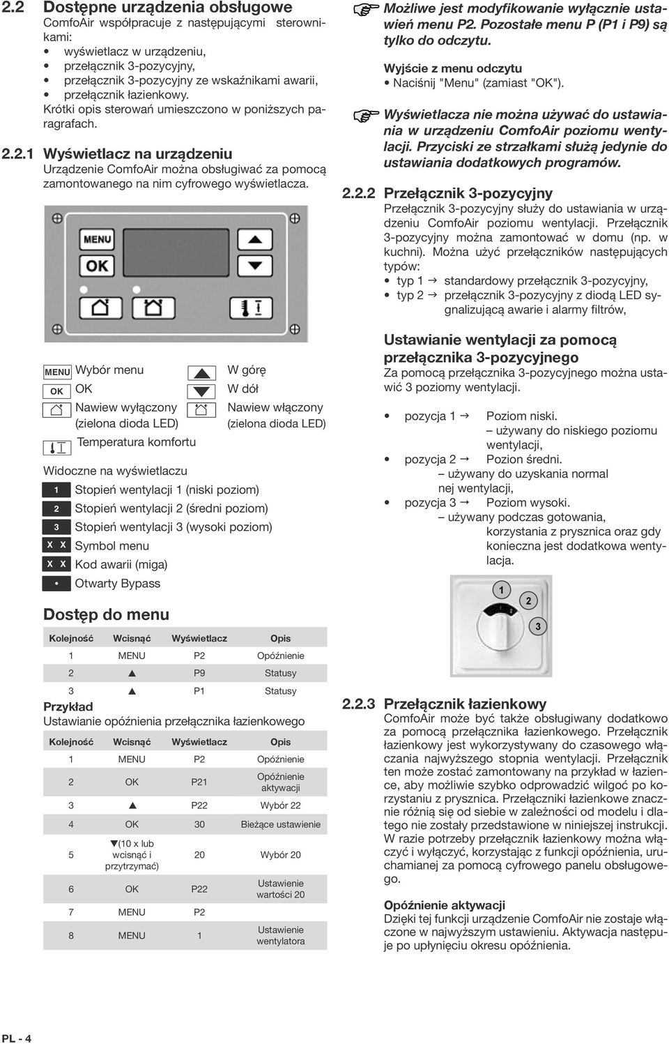 MENU OK MENU OK Wybór menu OK Nawiew wyłączony (zielona dioda LED) Temperatura komfortu Dostęp do menu W górę W dół Nawiew włączony (zielona dioda LED) Kolejność Wcisnąć Wyświetlacz Opis 1 MENU P2