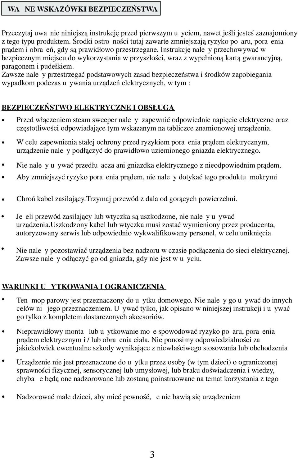 Instrukcję należy przechowywać w bezpiecznym miejscu do wykorzystania w przyszłości, wraz z wypełnioną kartą gwarancyjną, paragonem i pudełkiem.