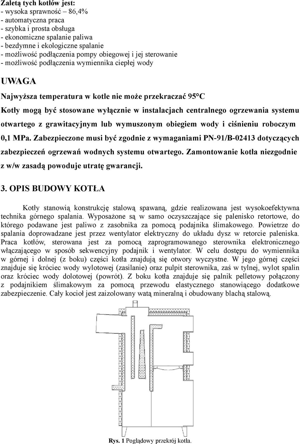 ogrzewania systemu otwartego z grawitacyjnym lub wymuszonym obiegiem wody i ciśnieniu roboczym 0,1 MPa.