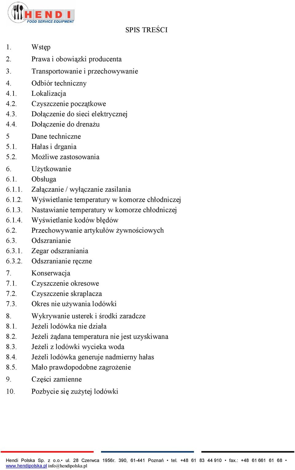 Nastawianie temperatury w komorze chłodniczej 6.1.4. Wyświetlanie kodów błędów 6.2. Przechowywanie artykułów żywnościowych 6.3. Odszranianie 6.3.1. Zegar odszraniania 6.3.2. Odszranianie ręczne 7.