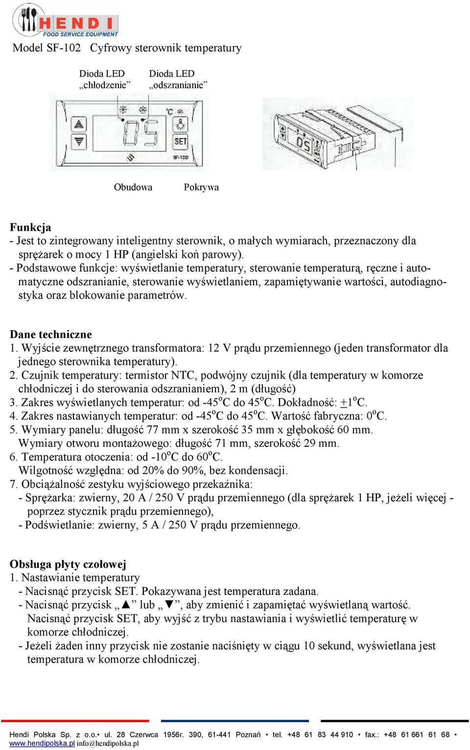 - Podstawowe funkcje: wyświetlanie temperatury, sterowanie temperaturą, ręczne i automatyczne odszranianie, sterowanie wyświetlaniem, zapamiętywanie wartości, autodiagnostyka oraz blokowanie