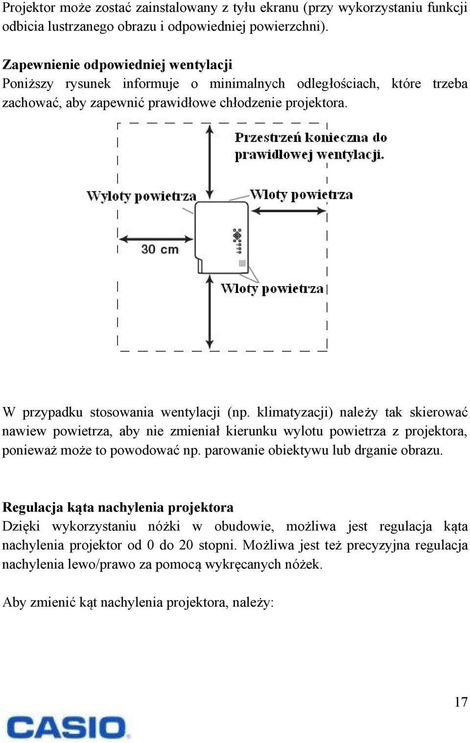 klimatyzacji) należy tak skierować nawiew powietrza, aby nie zmieniał kierunku wylotu powietrza z projektora, ponieważ może to powodować np. parowanie obiektywu lub drganie obrazu.