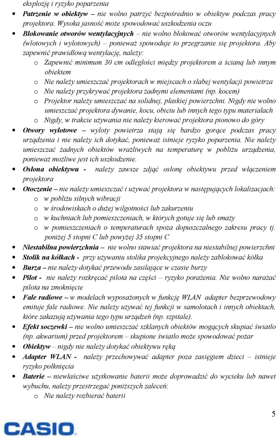 Aby zapewnić prawidłową wentylację, należy: o Zapewnić minimum 30 cm odległości między projektorem a ścianą lub innym obiektem o Nie należy umieszczać projektorach w miejscach o słabej wentylacji