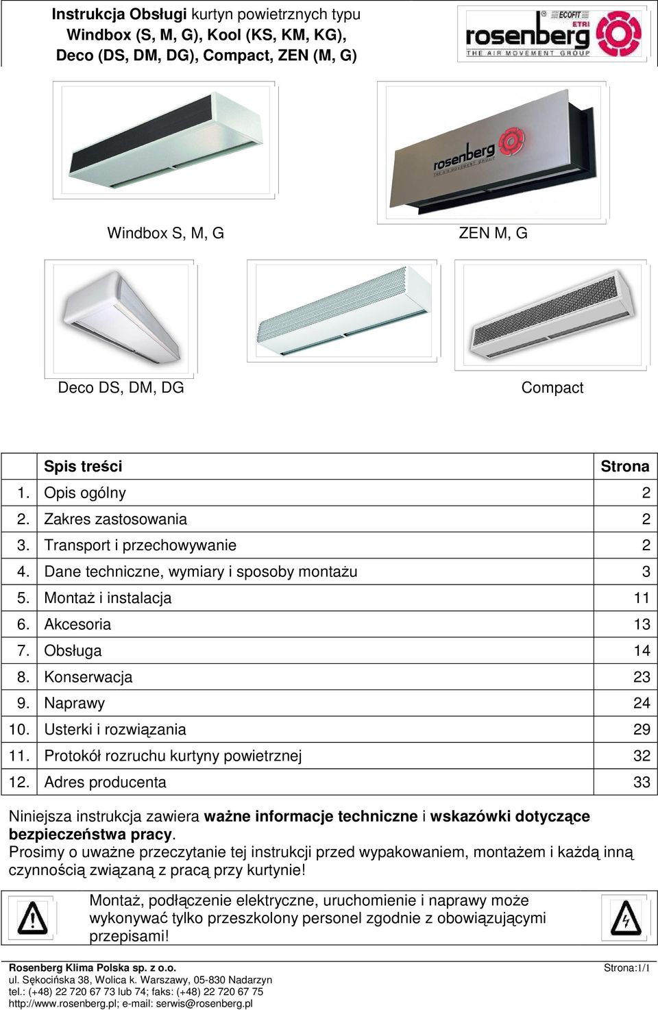 Protokół rozruchu kurtyny powietrznej 32 12. Adres producenta 33 Niniejsza instrukcja zawiera waŝne informacje techniczne i wskazówki dotyczące bezpieczeństwa pracy.