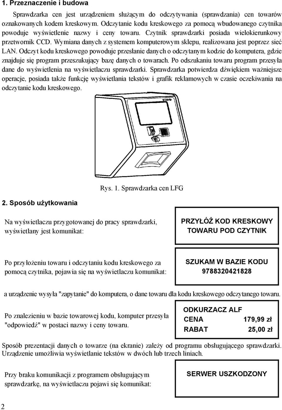 Wymiana danych z systemem komputerowym sklepu, realizowana jest poprzez sieć LAN.