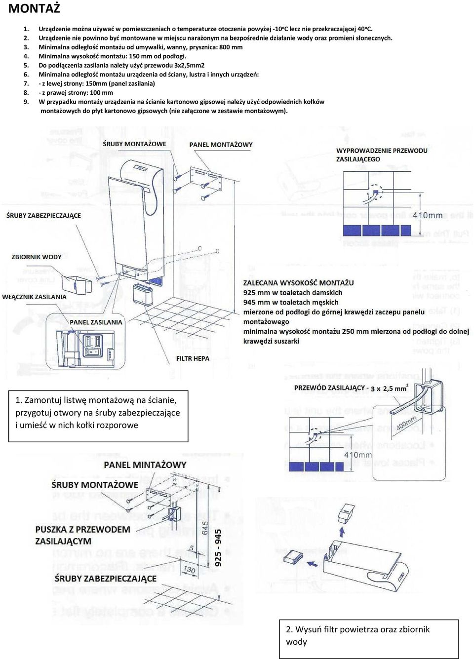 Minimalna wysokość montażu: 150 mm od podłogi. 5. Do podłączenia zasilania należy użyć przewodu 3x2,5mm2 6. Minimalna odległość montażu urządzenia od ściany, lustra i innych urządzeń: 7.