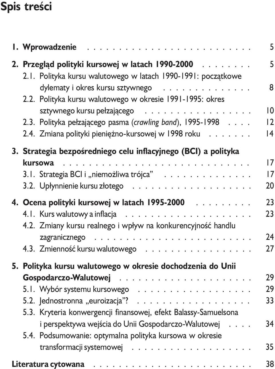 Zmiana polityki pieniê no-kursowej w 1998 roku....... 14 3. Strategia bezpoœredniego celu inflacyjnego (BCI) a polityka kursowa............................. 17 3.1. Strategia BCI i niemo liwa trójca.