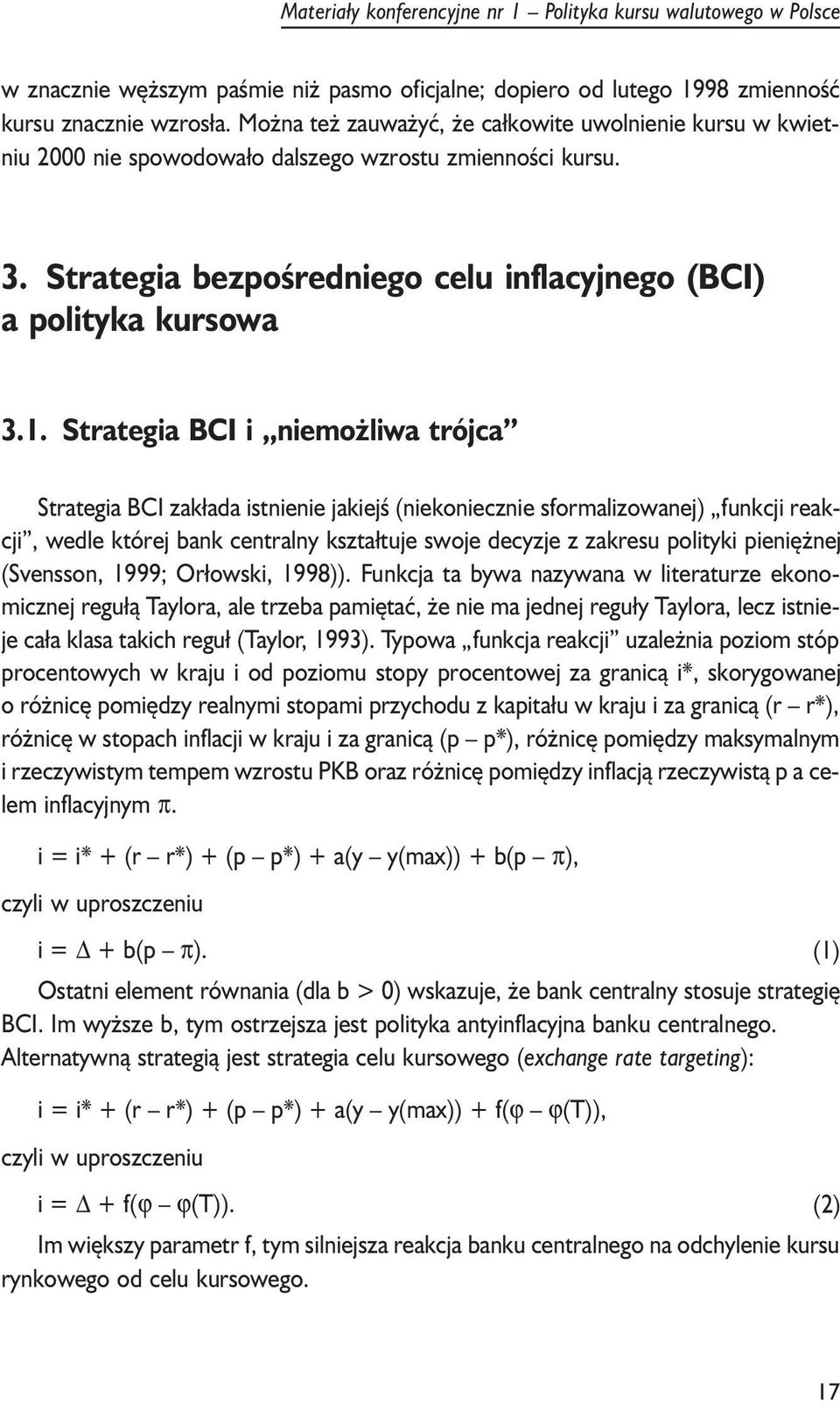 Strategia BCI i niemo liwa trójca Strategia BCI zak³ada istnienie jakiejœ (niekoniecznie sformalizowanej) funkcji reakcji, wedle której bank centralny kszta³tuje swoje decyzje z zakresu polityki