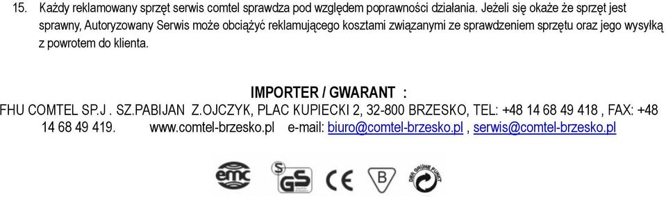 sprawdzeniem sprzętu oraz jego wysyłką z powrotem do klienta. IMPORTER / GWARANT : FHU COMTEL SP.J. SZ.PABIJAN Z.