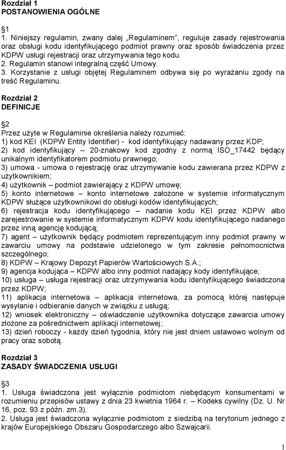 tego kodu. 2. Regulamin stanowi integralną część Umowy. 3. Korzystanie z usługi objętej Regulaminem odbywa się po wyrażaniu zgody na treść Regulaminu.