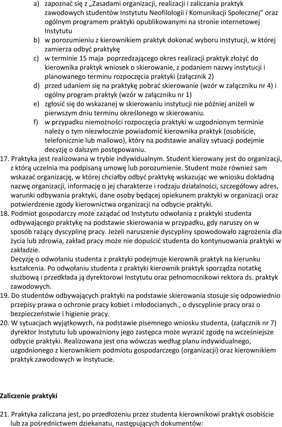 kierownika praktyk wniosek o skierowanie, z podaniem nazwy instytucji i planowanego terminu rozpoczęcia praktyki (załącznik 2) d) przed udaniem się na praktykę pobrad skierowanie (wzór w załączniku