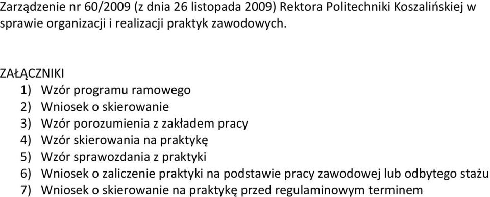 ZAŁĄCZNIKI 1) Wzór programu ramowego 2) Wniosek o skierowanie 3) Wzór porozumienia z zakładem pracy 4) Wzór