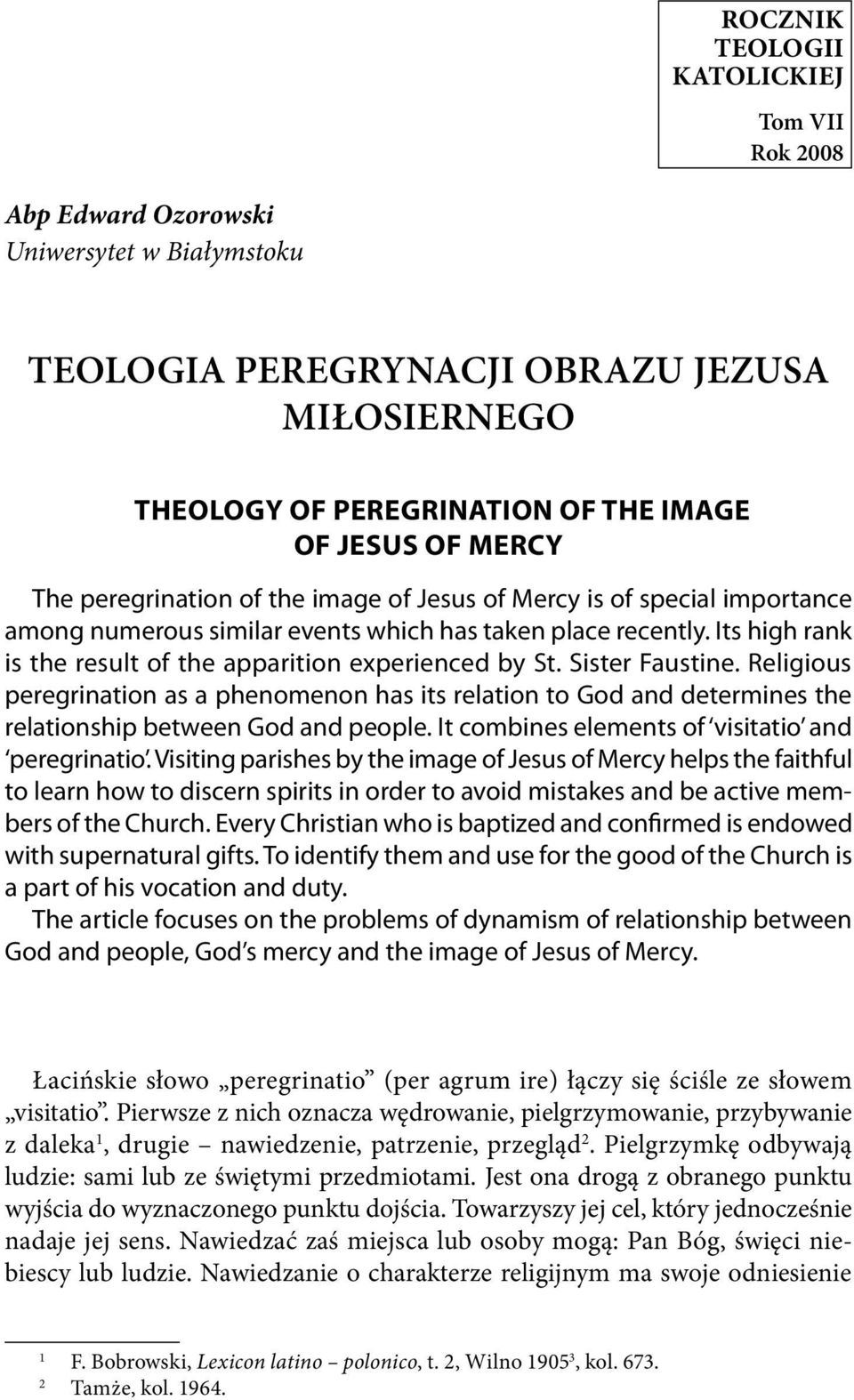 Sister Faustine. Religious peregrination as a phenomenon has its relation to God and determines the relationship between God and people. It combines elements of visitatio and peregrinatio.
