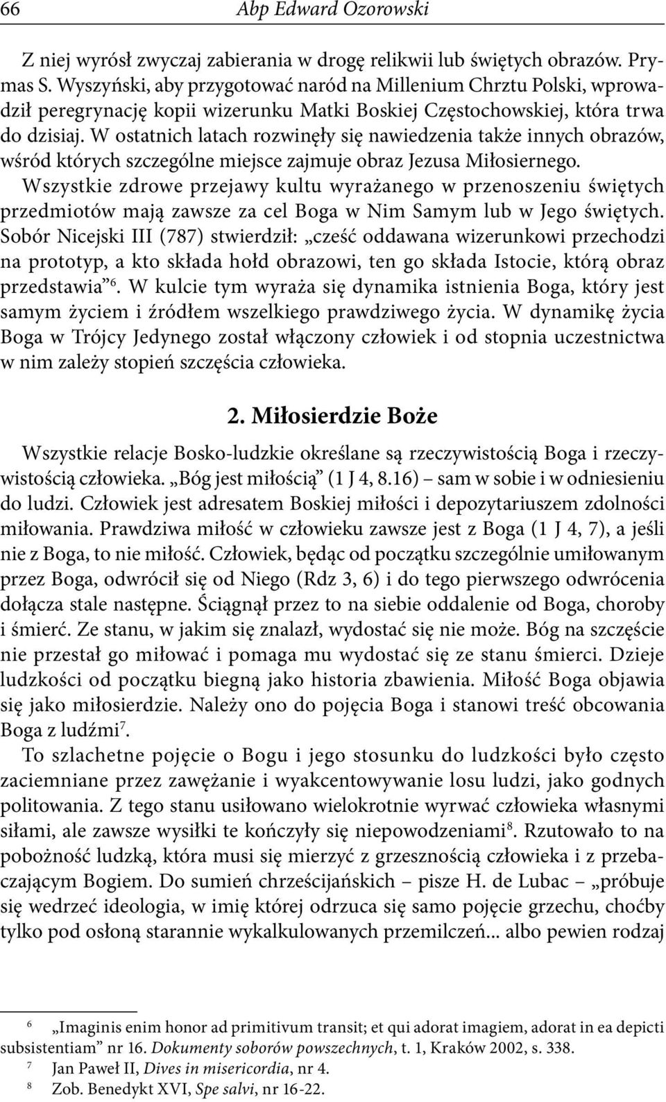 W ostatnich latach rozwinęły się nawiedzenia także innych obrazów, wśród których szczególne miejsce zajmuje obraz Jezusa Miłosiernego.