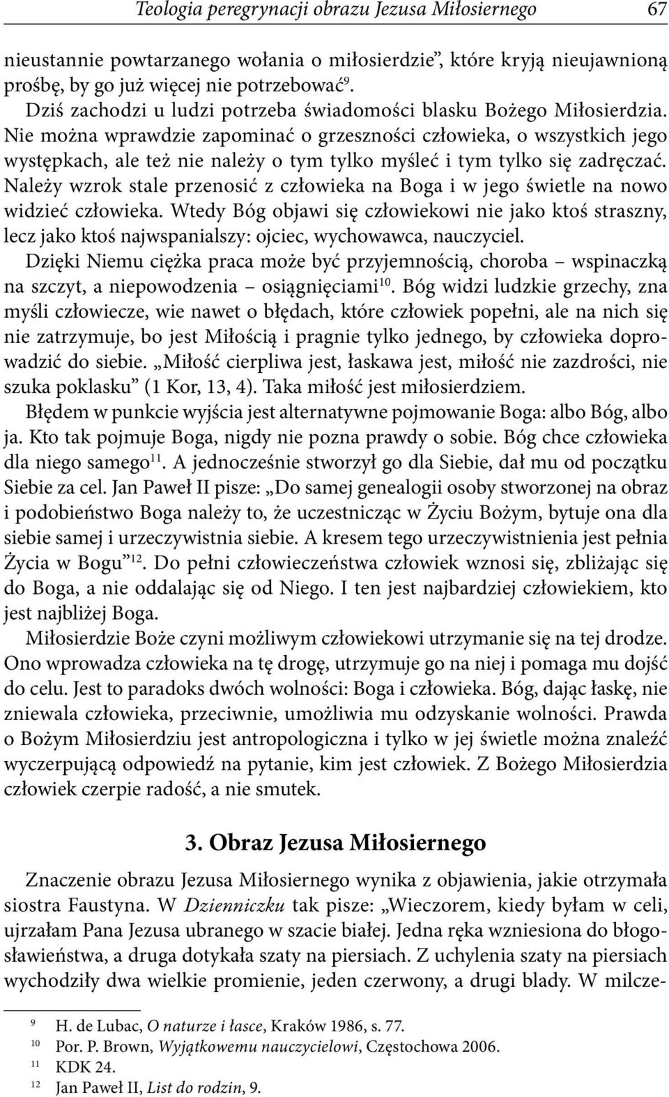 Nie można wprawdzie zapominać o grzeszności człowieka, o wszystkich jego występkach, ale też nie należy o tym tylko myśleć i tym tylko się zadręczać.