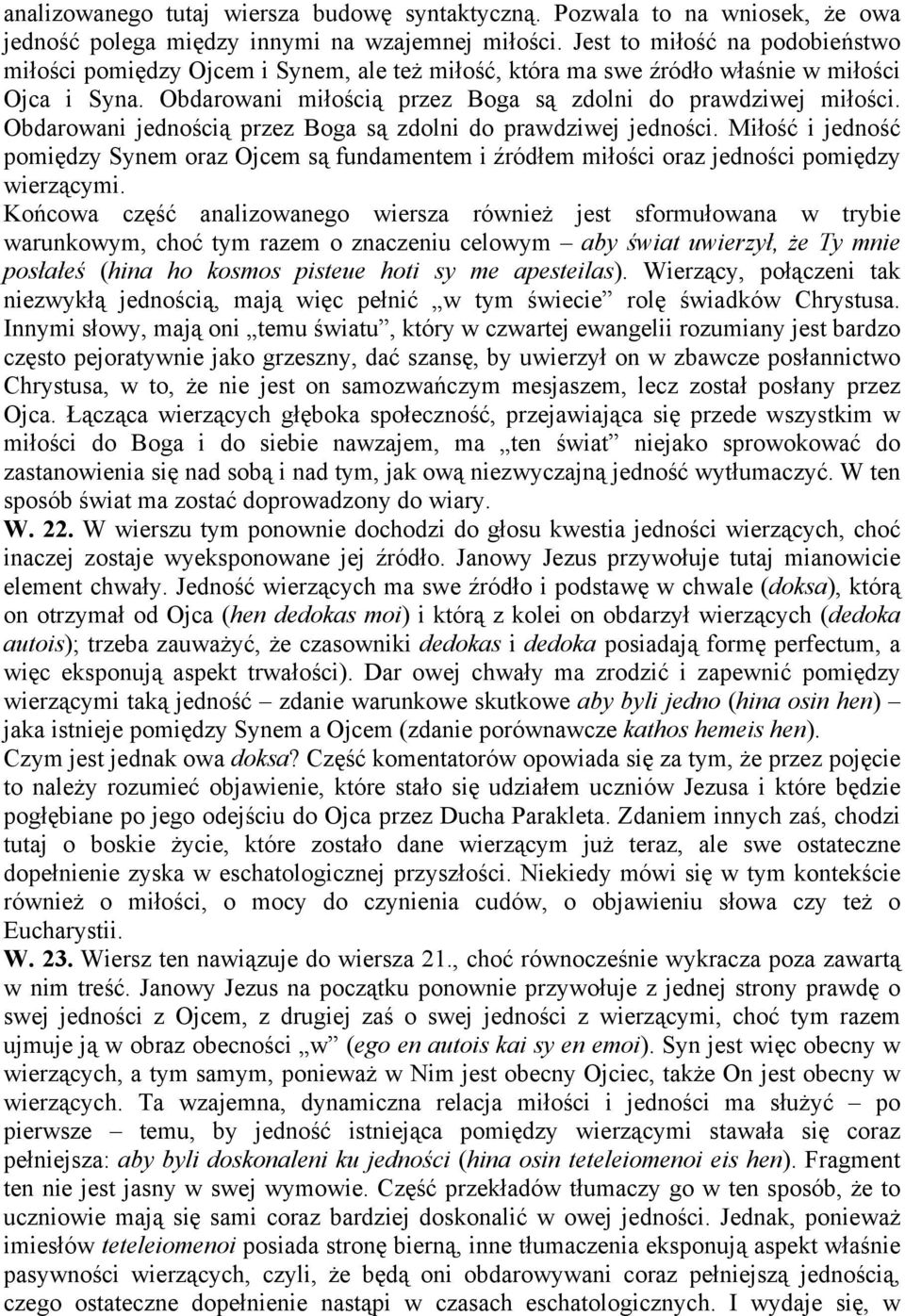 Obdarowani jednością przez Boga są zdolni do prawdziwej jedności. Miłość i jedność pomiędzy Synem oraz Ojcem są fundamentem i źródłem miłości oraz jedności pomiędzy wierzącymi.