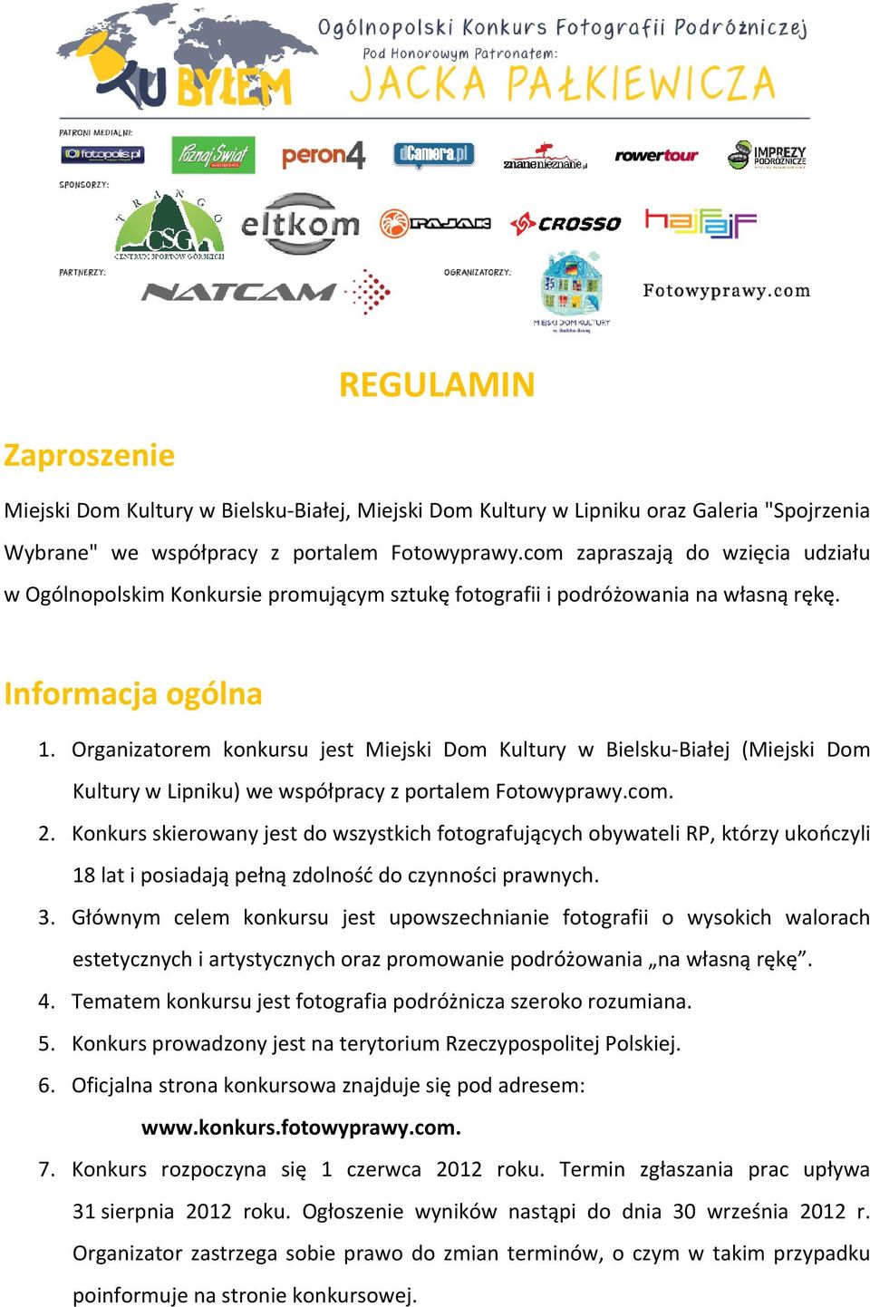 Organizatorem konkursu jest Miejski Dom Kultury w Bielsku-Białej (Miejski Dom Kultury w Lipniku) we współpracy z portalem Fotowyprawy.com. 2.