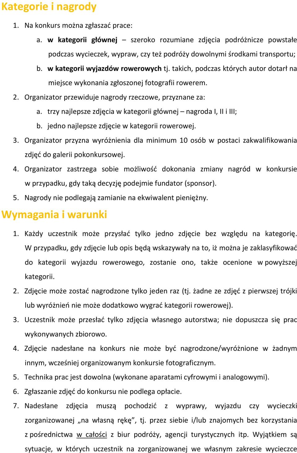 takich, podczas których autor dotarł na miejsce wykonania zgłoszonej fotografii rowerem. 2. Organizator przewiduje nagrody rzeczowe, przyznane za: a.
