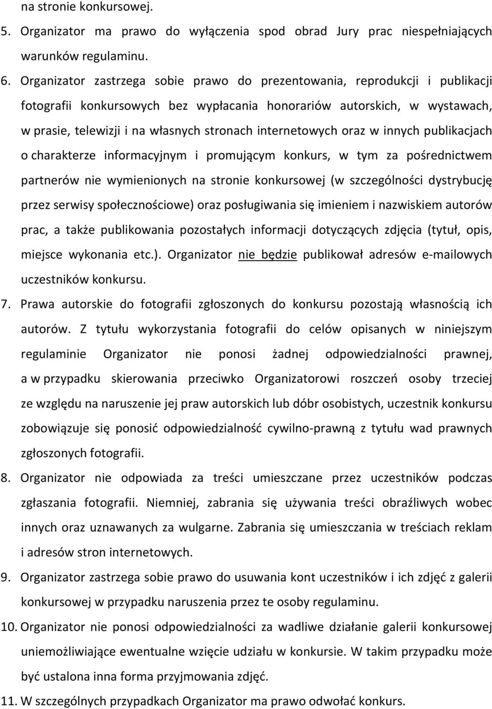 internetowych oraz w innych publikacjach o charakterze informacyjnym i promującym konkurs, w tym za pośrednictwem partnerów nie wymienionych na stronie konkursowej (w szczególności dystrybucję przez
