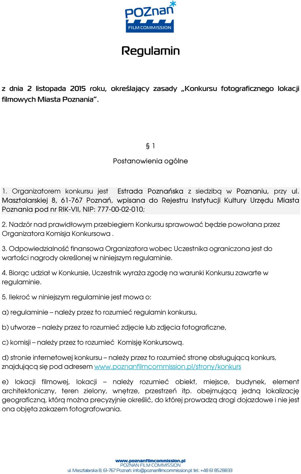 Masztalarskiej 8, 61-767 Poznań, wpisana do Rejestru Instytucji Kultury Urzędu Miasta Poznania pod nr RIK-VII, NIP: 777-00-02-010; 2.