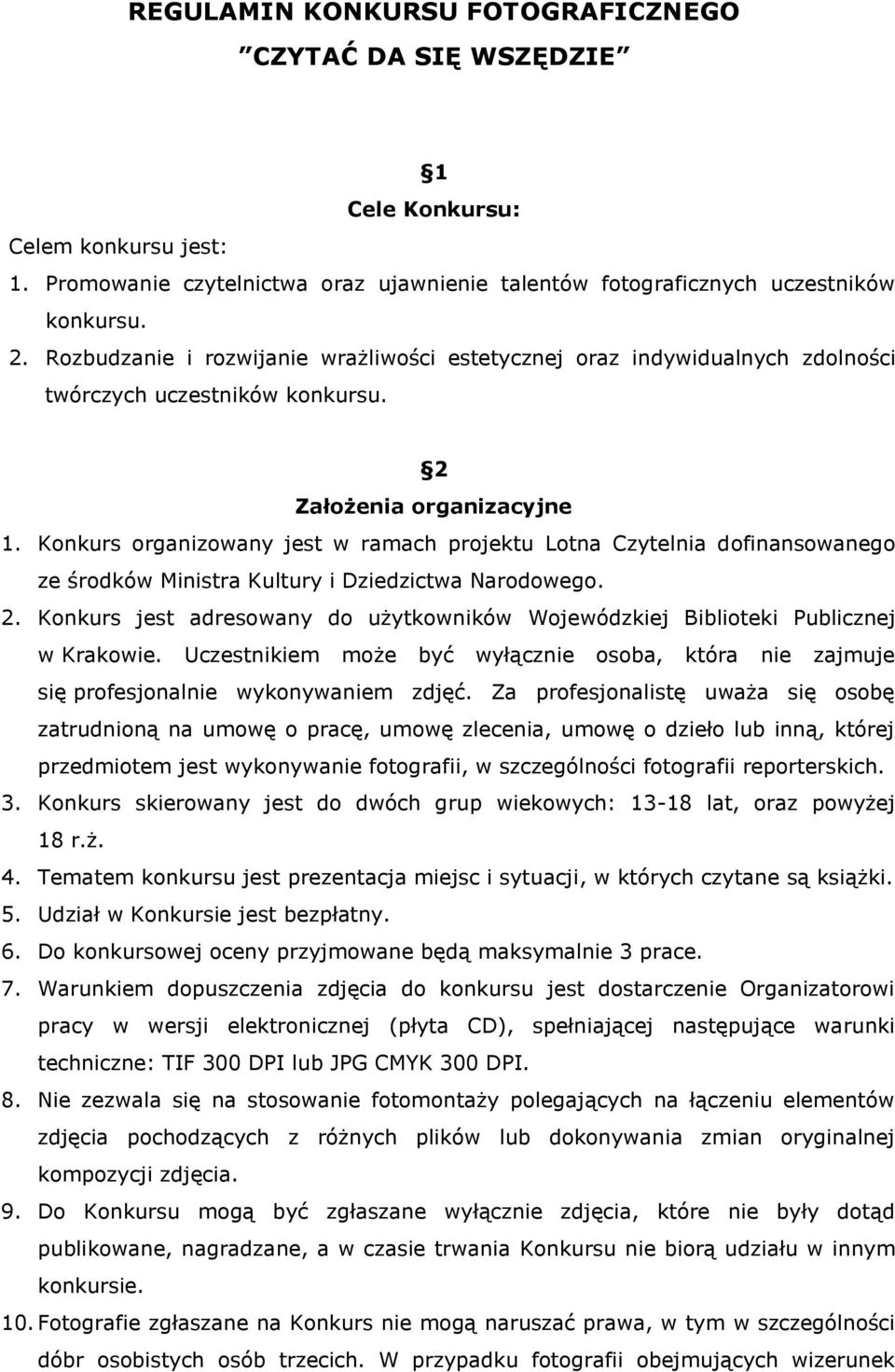 Konkurs organizowany jest w ramach projektu Lotna Czytelnia dofinansowanego ze środków Ministra Kultury i Dziedzictwa Narodowego. 2.