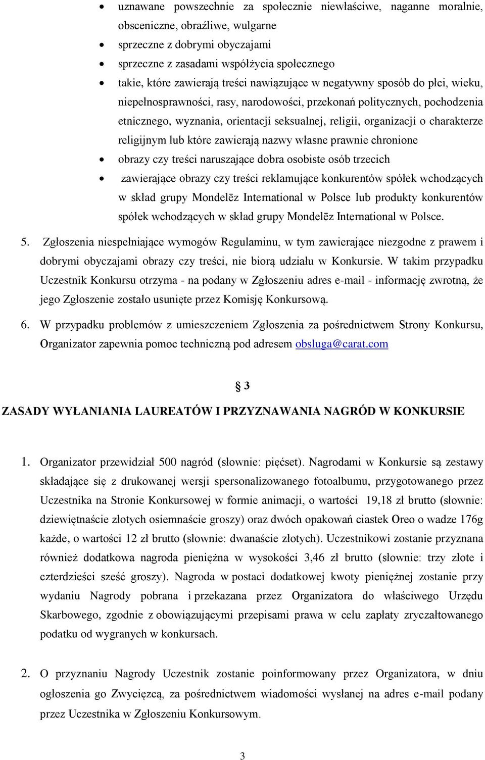 charakterze religijnym lub które zawierają nazwy własne prawnie chronione obrazy czy treści naruszające dobra osobiste osób trzecich zawierające obrazy czy treści reklamujące konkurentów spółek