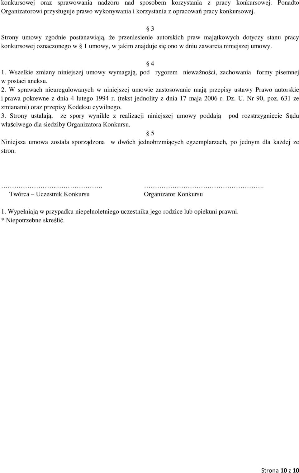 Wszelkie zmiany niniejszej umowy wymagają, pod rygorem nieważności, zachowania formy pisemnej w postaci aneksu. 2.