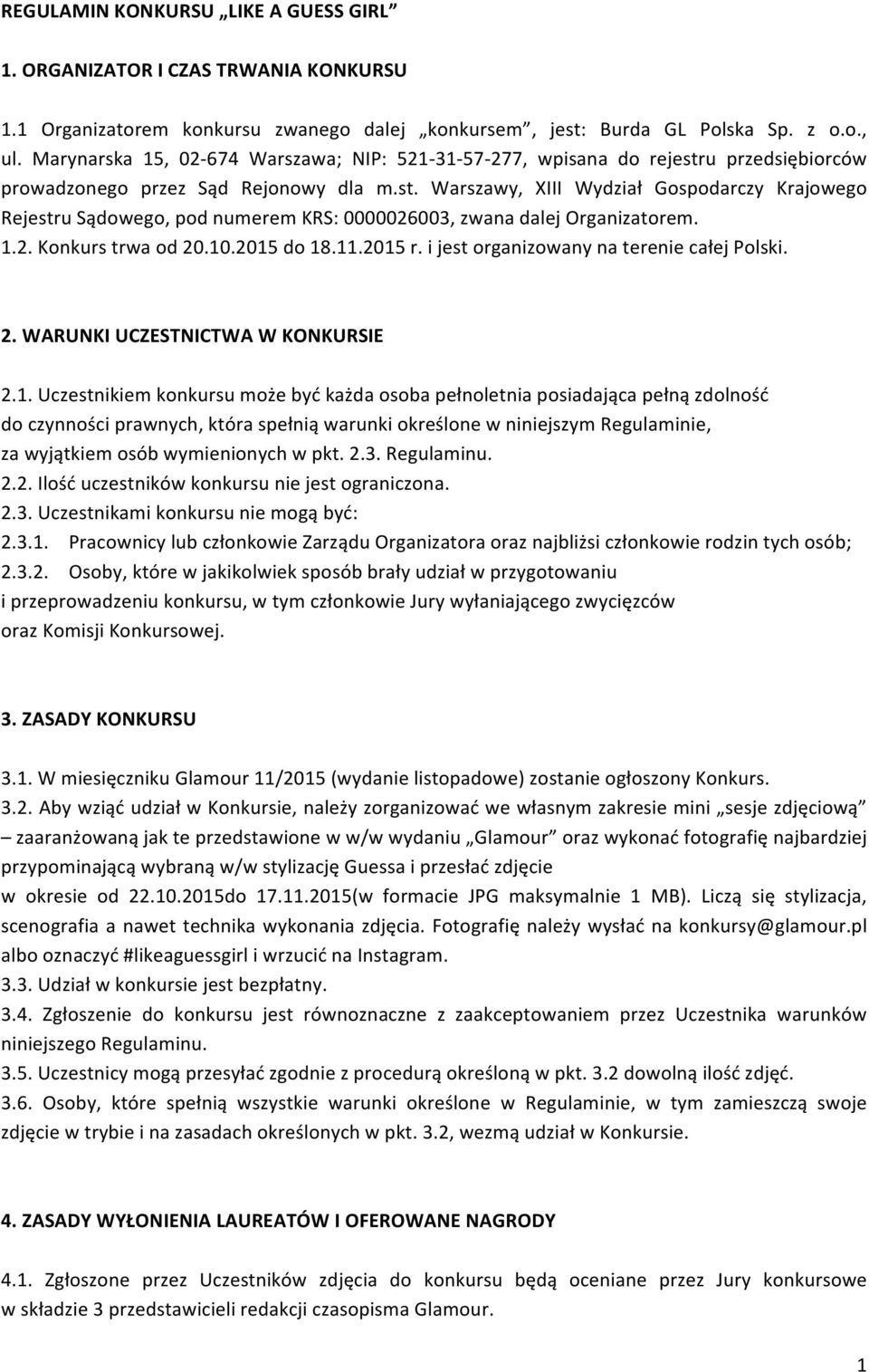 1.2. Konkurs trwa od 20.10.2015 do 18.11.2015 r. i jest organizowany na terenie całej Polski. 2. WARUNKI UCZESTNICTWA W KONKURSIE 2.1. Uczestnikiem konkursu może być każda osoba pełnoletnia