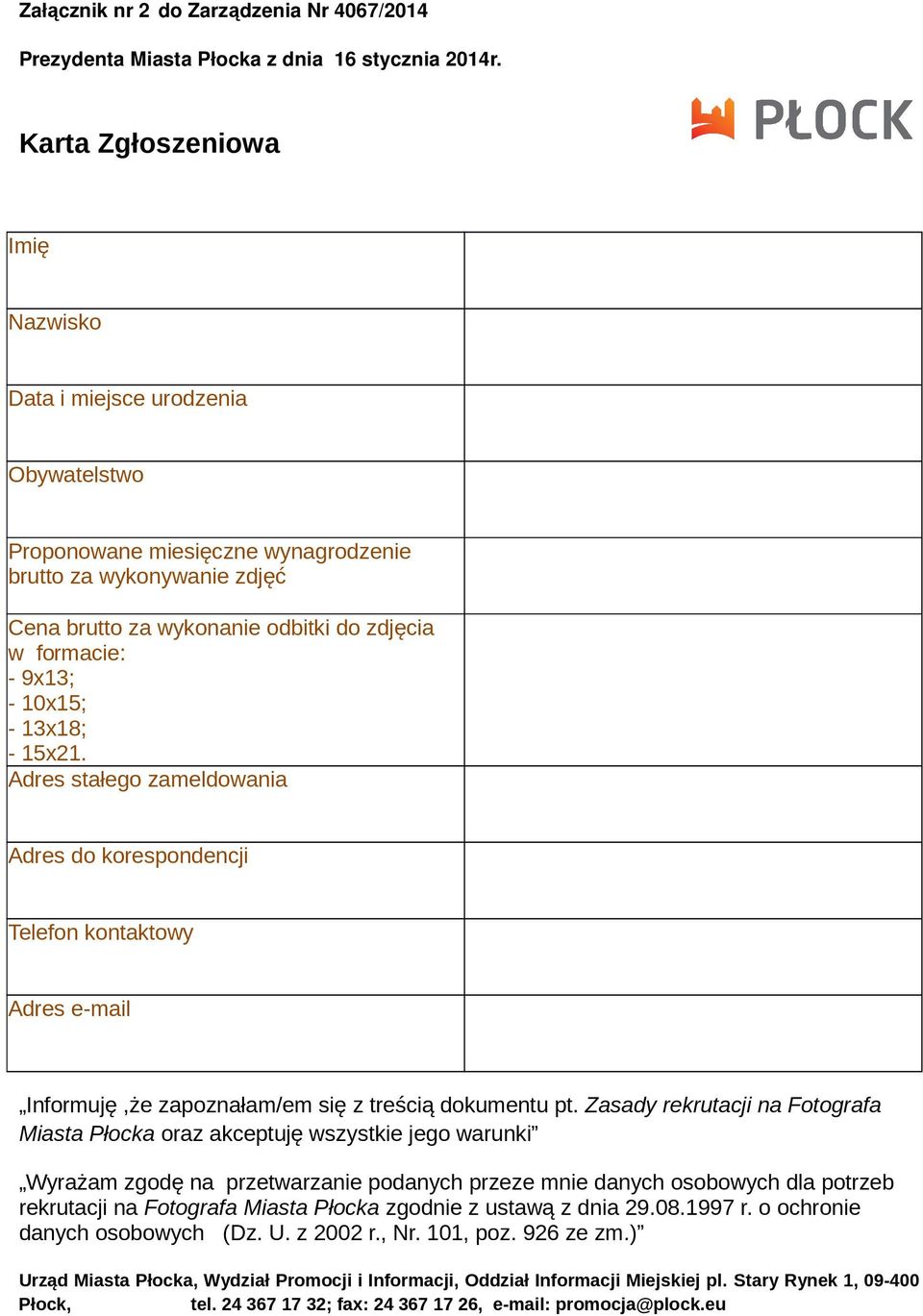 - 10x15; - 13x18; - 15x21. Adres stałego zameldowania Adres do korespondencji Telefon kontaktowy Adres e-mail Informuję,że zapoznałam/em się z treścią dokumentu pt.