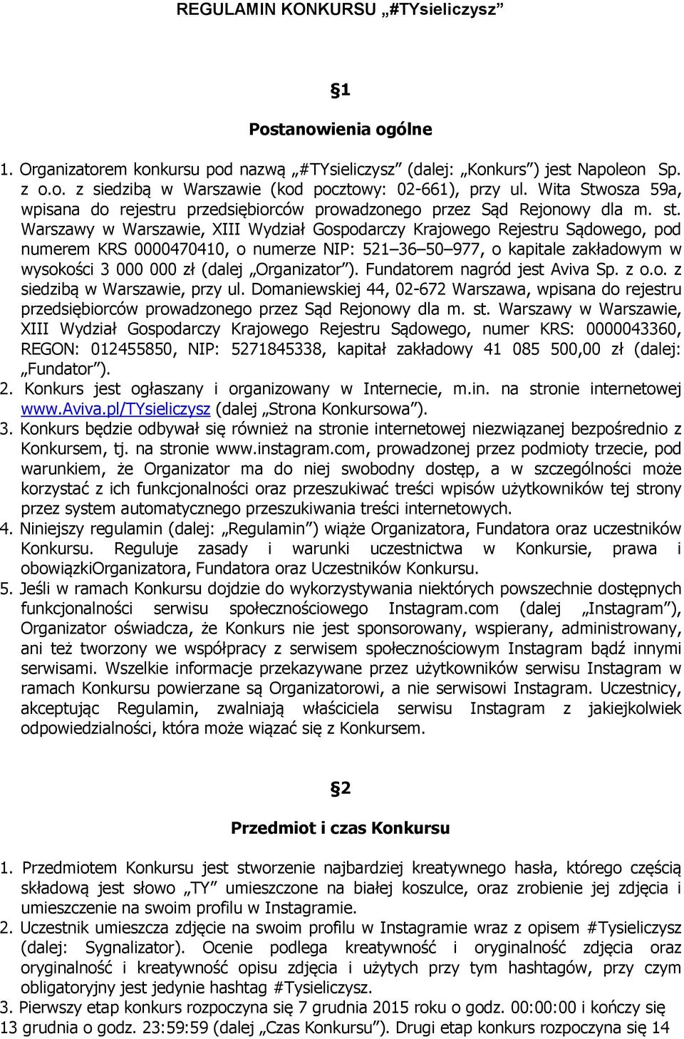 Warszawy w Warszawie, XIII Wydział Gospodarczy Krajowego Rejestru Sądowego, pod numerem KRS 0000470410, o numerze NIP: 521 36 50 977, o kapitale zakładowym w wysokości 3 000 000 zł (dalej Organizator