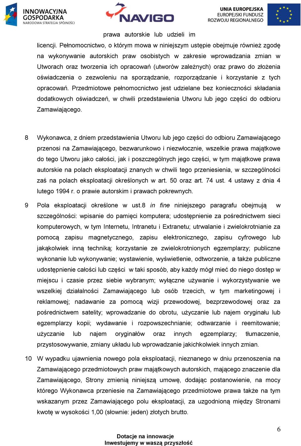 zależnych) oraz prawo do złożenia oświadczenia o zezwoleniu na sporządzanie, rozporządzanie i korzystanie z tych opracowań.