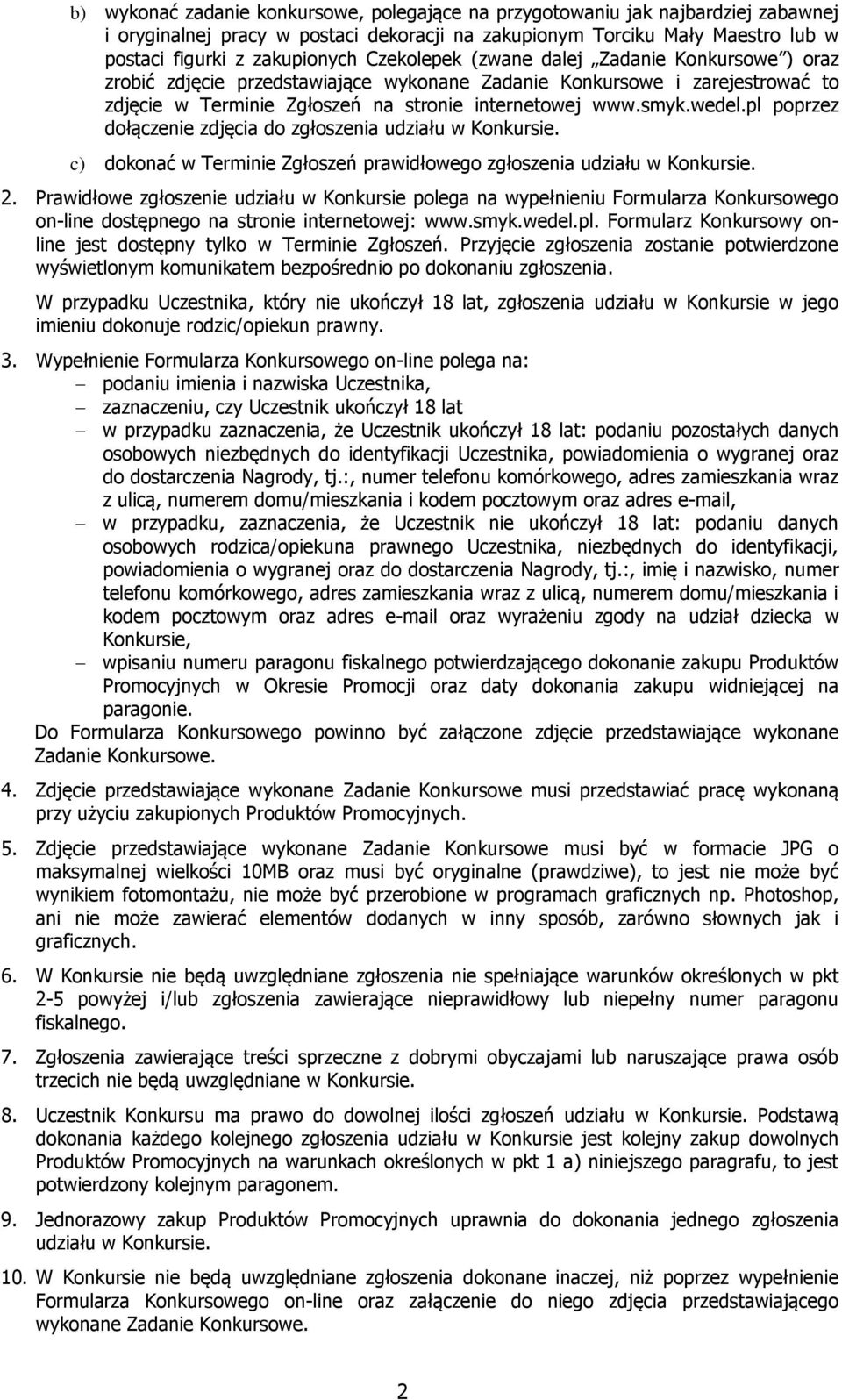 pl poprzez dołączenie zdjęcia do zgłoszenia udziału w Konkursie. c) dokonać w Terminie Zgłoszeń prawidłowego zgłoszenia udziału w Konkursie. 2.