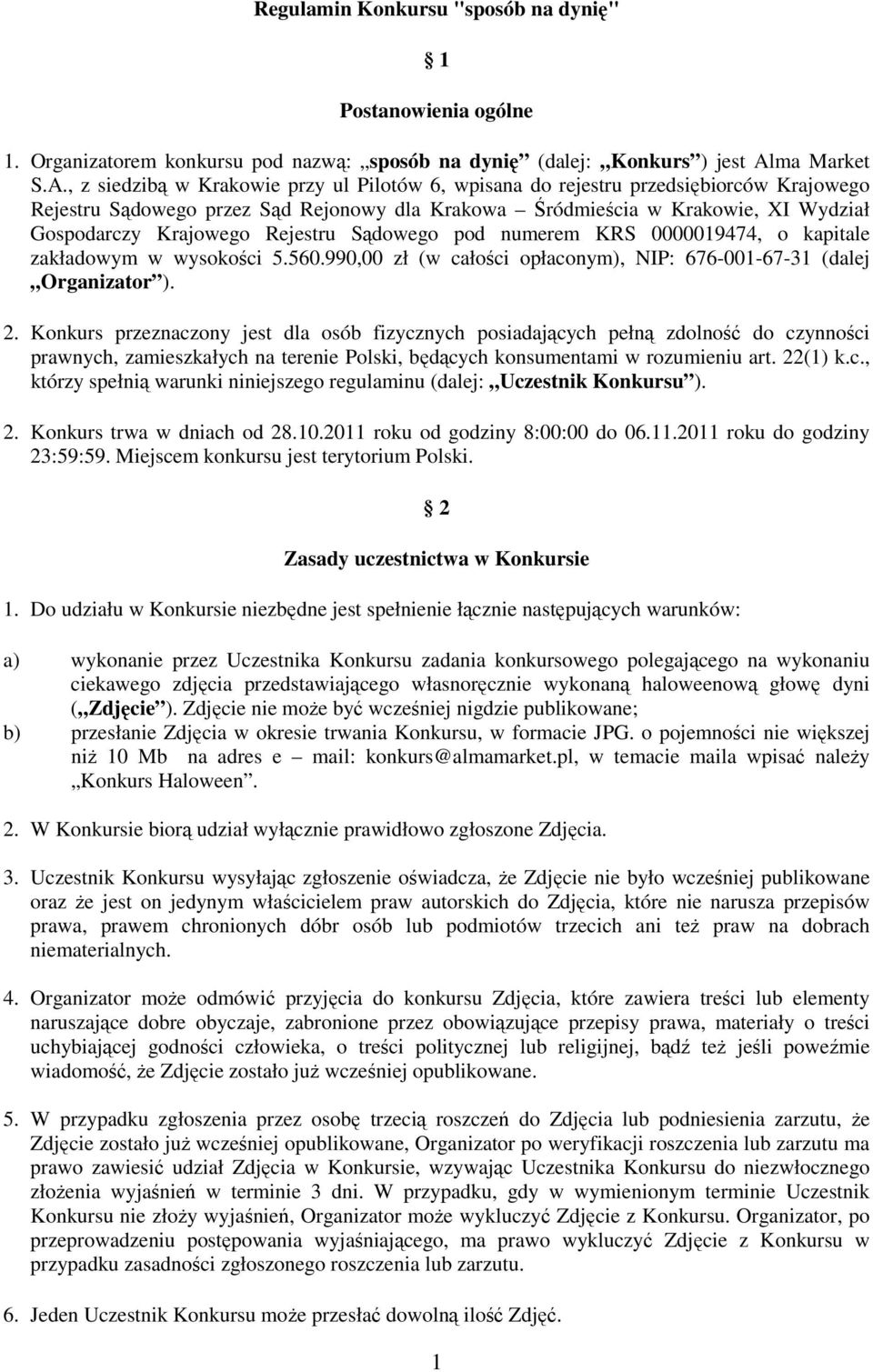 , z siedzibą w Krakowie przy ul Pilotów 6, wpisana do rejestru przedsiębiorców Krajowego Rejestru Sądowego przez Sąd Rejonowy dla Krakowa Śródmieścia w Krakowie, XI Wydział Gospodarczy Krajowego