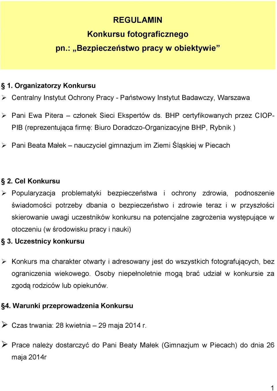 BHP certyfikowanych przez CIOP- PIB (reprezentująca firmę: Biuro Doradczo-Organizacyjne BHP, Rybnik ) Pani Beata Małek nauczyciel gimnazjum im Ziemi Śląskiej w Piecach 2.