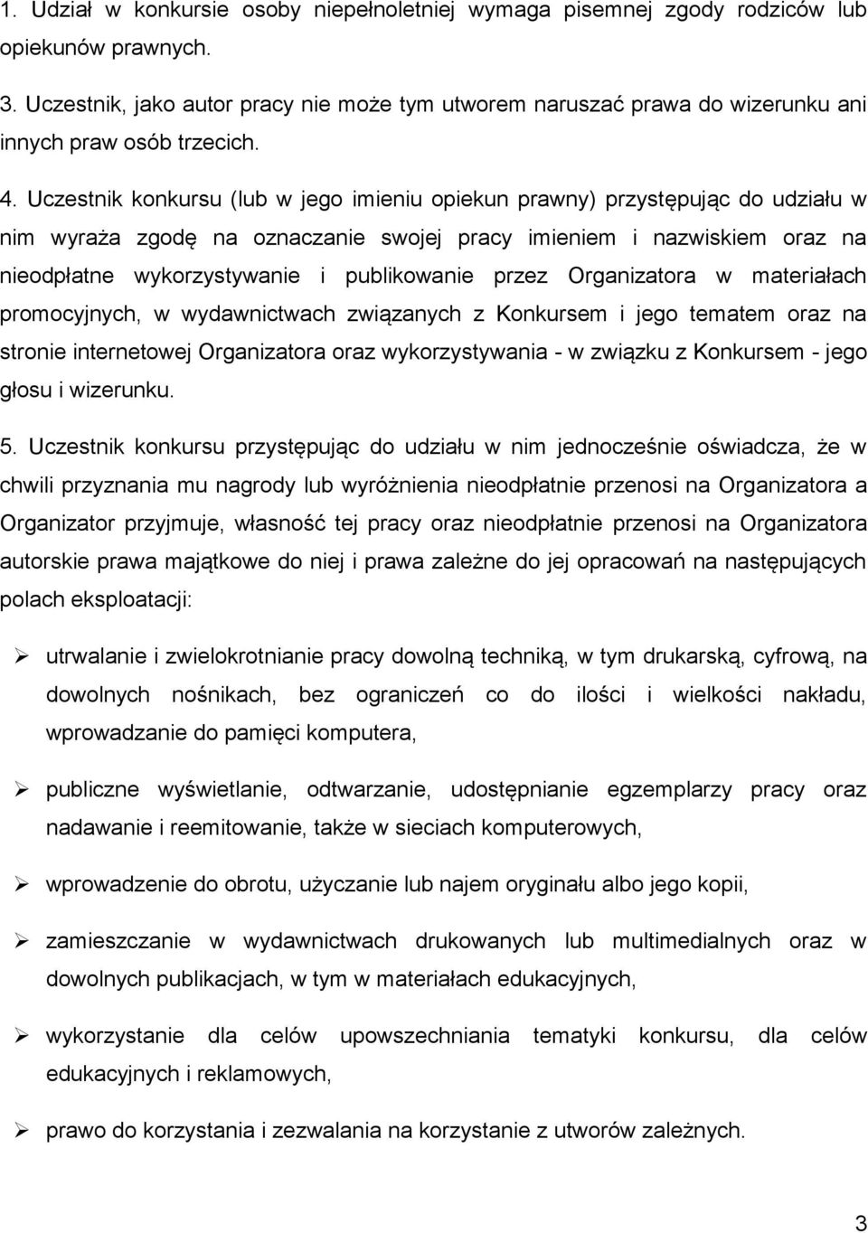 Uczestnik konkursu (lub w jego imieniu opiekun prawny) przystępując do udziału w nim wyraża zgodę na oznaczanie swojej pracy imieniem i nazwiskiem oraz na nieodpłatne wykorzystywanie i publikowanie