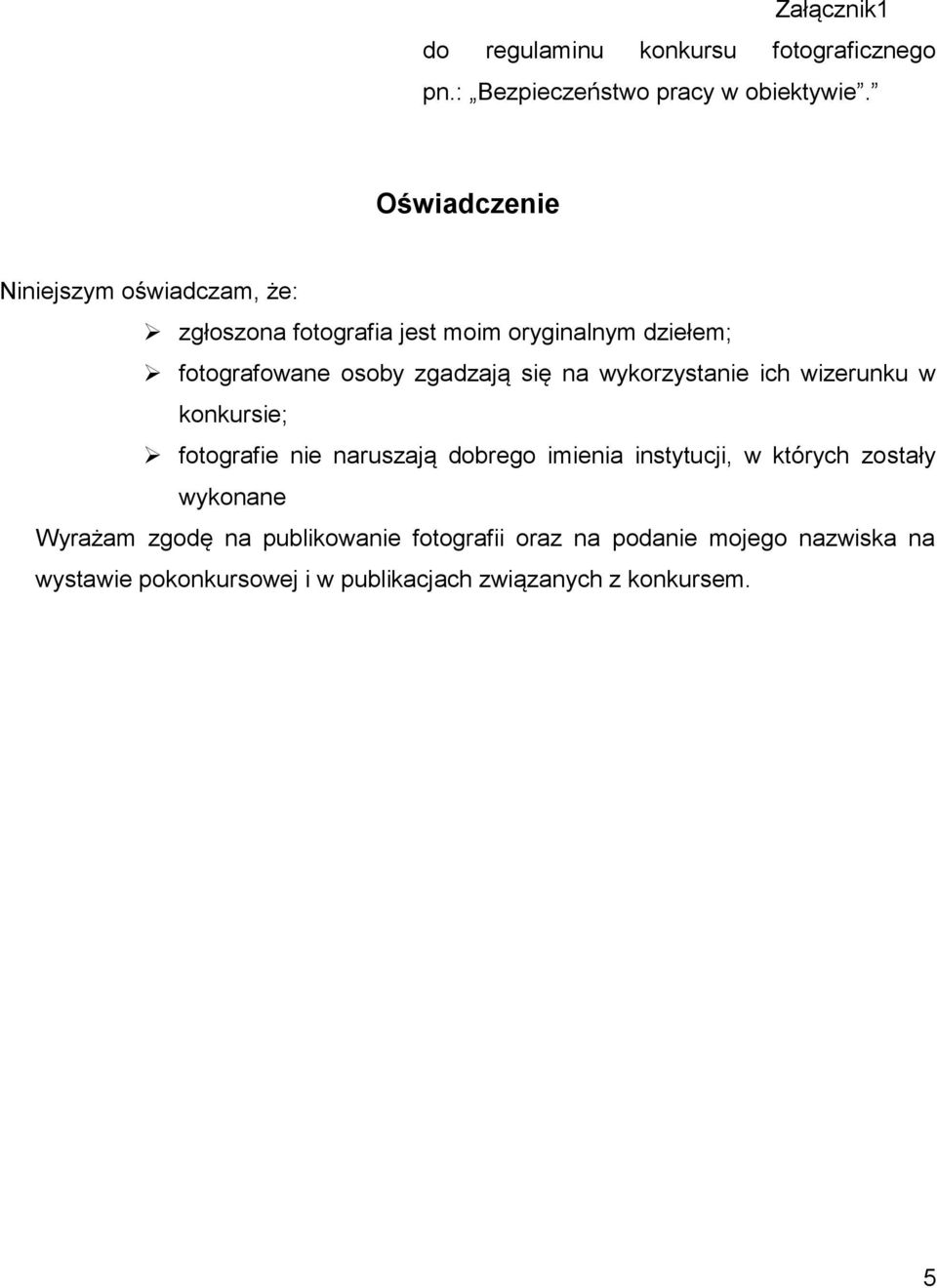 zgadzają się na wykorzystanie ich wizerunku w konkursie; fotografie nie naruszają dobrego imienia instytucji, w których