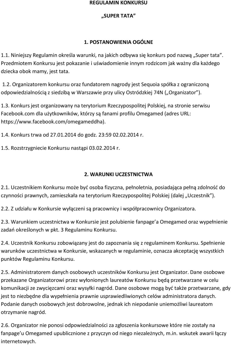 Organizatorem konkursu oraz fundatorem nagrody jest Sequoia spółka z ograniczoną odpowiedzialnością z siedzibą w Warszawie przy ulicy Ostródzkiej 74N ( Organizator ). 1.3.