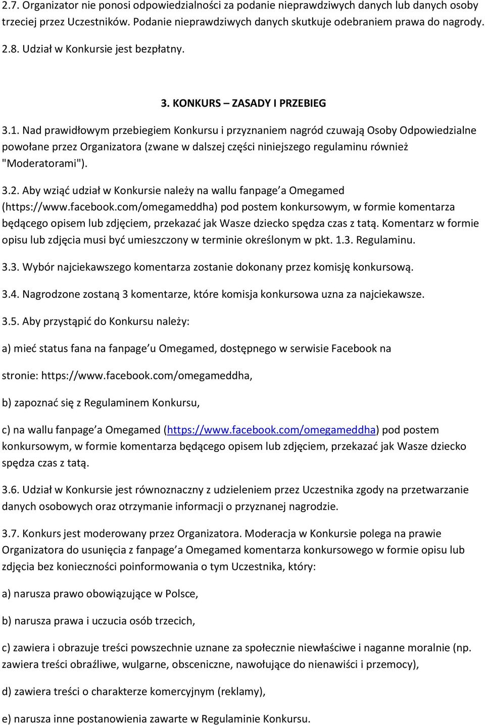 Nad prawidłowym przebiegiem Konkursu i przyznaniem nagród czuwają Osoby Odpowiedzialne powołane przez Organizatora (zwane w dalszej części niniejszego regulaminu również "Moderatorami"). 3.2.