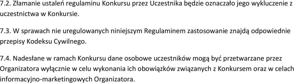 W sprawach nie uregulowanych niniejszym Regulaminem zastosowanie znajdą odpowiednie przepisy Kodeksu Cywilnego. 7.