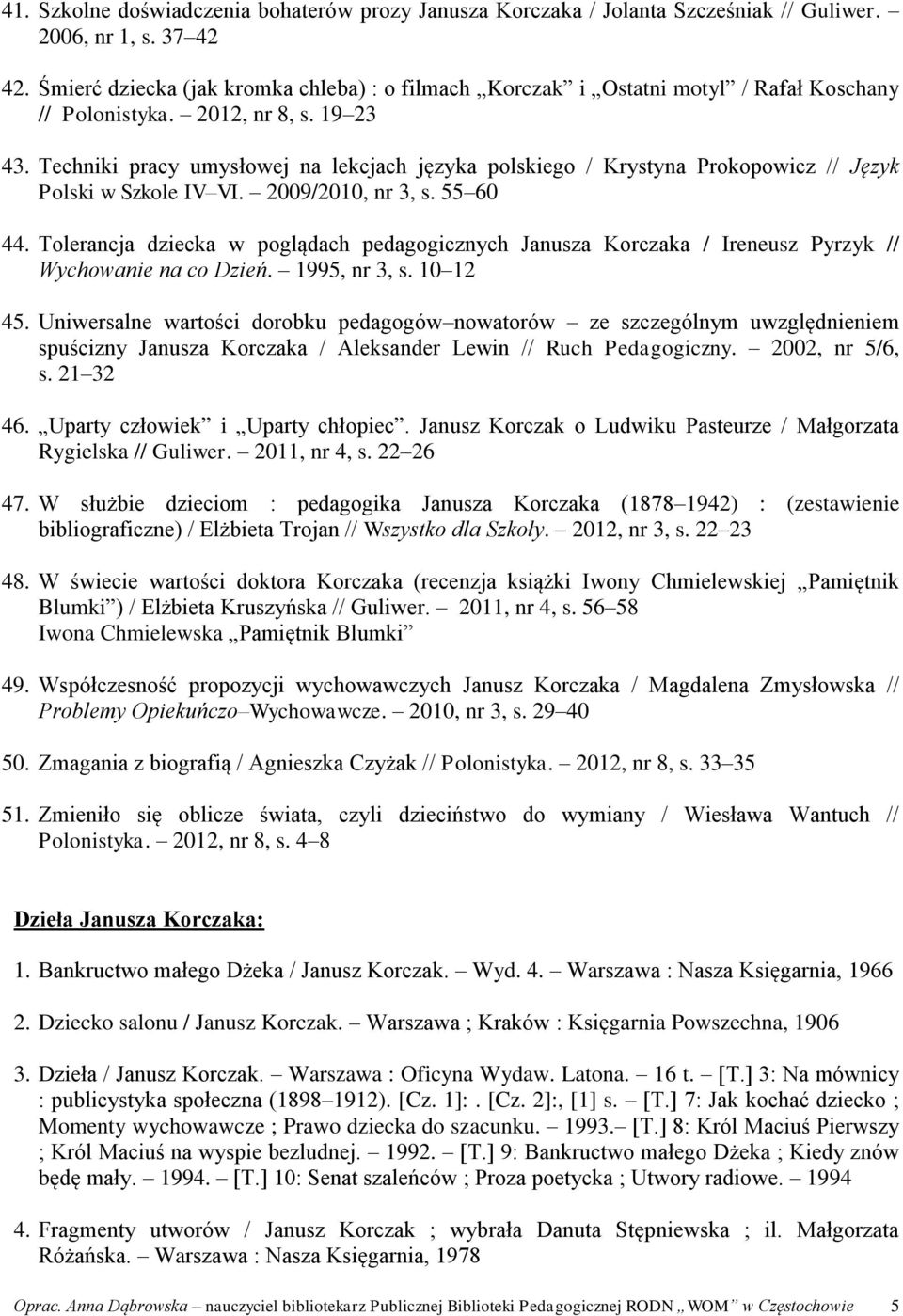 Techniki pracy umysłowej na lekcjach języka polskiego / Krystyna Prokopowicz // Język Polski w Szkole IV VI. 2009/2010, nr 3, s. 55 60 44.