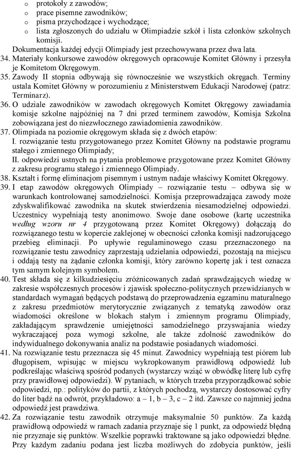 Zawody II stopnia odbywają się równocześnie we wszystkich okręgach. Terminy ustala Komitet Główny w porozumieniu z Ministerstwem Edukacji Narodowej (patrz: Terminarz). 36.