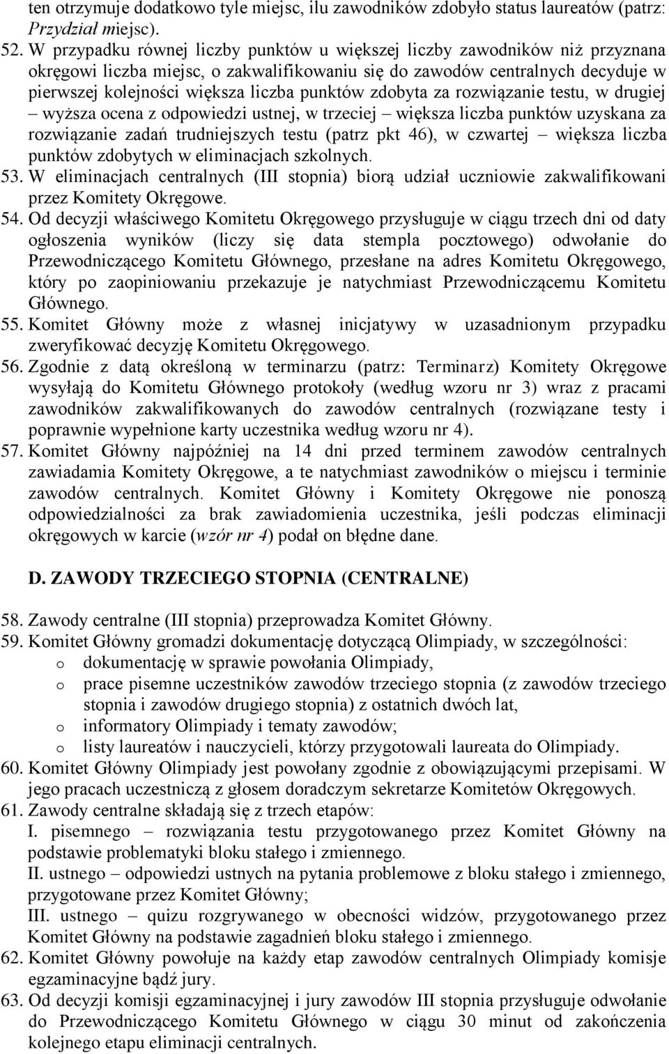 punktów zdobyta za rozwiązanie testu, w drugiej wyższa ocena z odpowiedzi ustnej, w trzeciej większa liczba punktów uzyskana za rozwiązanie zadań trudniejszych testu (patrz pkt 46), w czwartej